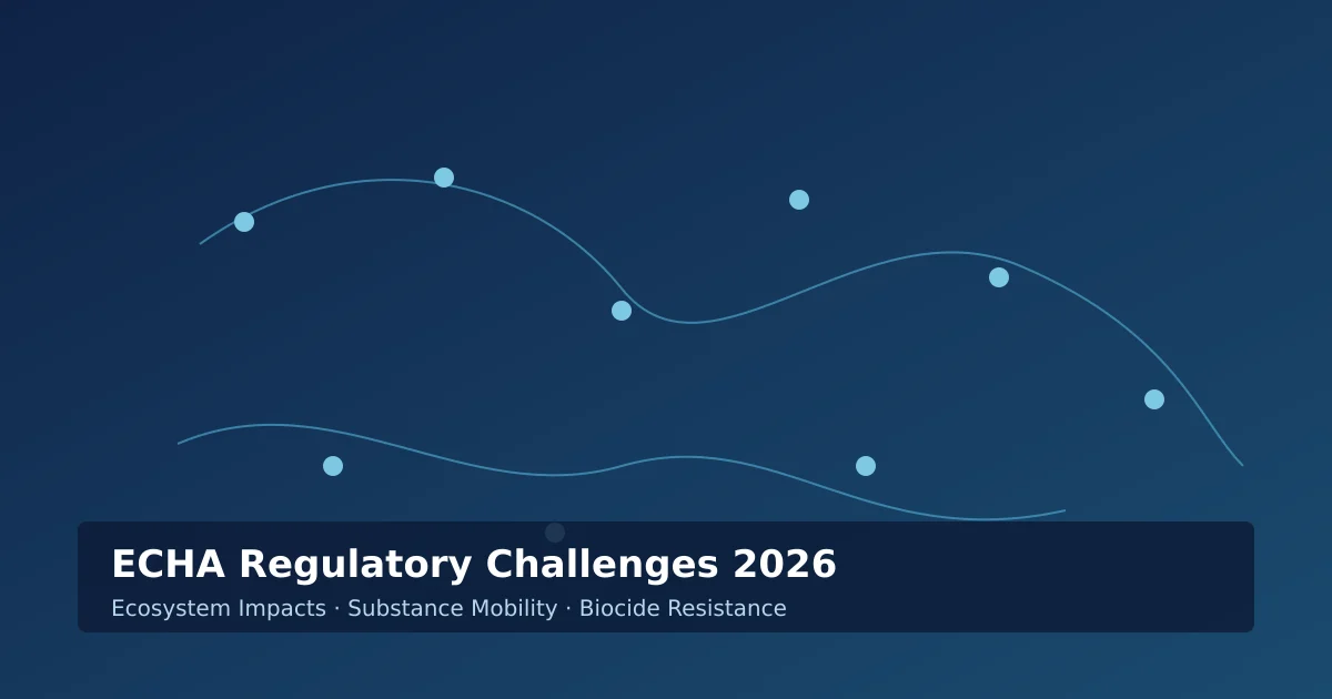 ECHA 2026 raporunda öne çıkan ekosistem etkileri, kalıcı maddelerin hareketliliği ve biyosidal direnç araştırma alanları – Pier Compliance